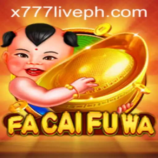Explore the Exciting World of FaCaiFuWa with x777 Live